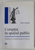 CORUPTIA IN SPATIUL PUBLIC , CRONICA DE JURISPRUDENTA PENALA de DORIN CIUNCAN , 2013