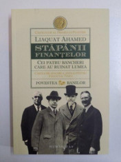 STAPANII FINANTELOR , CEI PATRU BANCHERI CARE AU RUINAT LUMEA , CARTEA DE A AFACERI A ANULUI PENTRU FINANCIAL TIMES , POVESTEA BANILOR de LIAQUAT AHAM foto