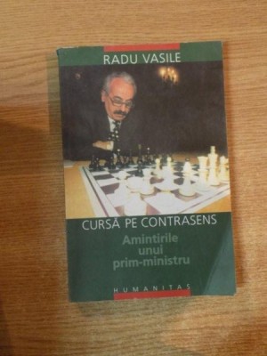 CURSA PE CONTRASENS , AMINTIRILE UNUI FOST PRIM-MINISTRU de RADU VASILE , Bucuresti 2002 foto