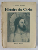 HISTOIRE DU CHRIST par GIOVANNI PAPINI , EDITIE INTERBELICA