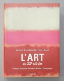 L &#039;ART AU XXe SIECLE : PEINTURE , SCUPTURE , NOUVEAUX MEDIAS , PHOTOGRAPHIE par RUHRBERG ...HONNEF , 2000