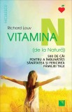 Vitamina N (de la Natura). 500 de cai pentru a imbunatati sanatatea si fericirea familiei tale - Richard Louv - Niculescu
