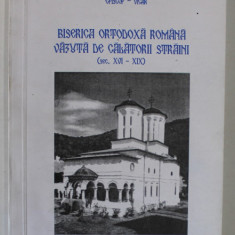 BISERICA ORTODOXA ROMANA VAZUTA DE CALATORII STRAINI ( SEC. XVI - XIX ) de VISARION RASINARU , EPISCOP VICAR , 2001