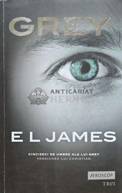 Grey. Cincizeci de umbre ale lui Grey. Versiunea lui Christian - 2015 - E. L. James (AE186)