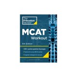 Princeton Review MCAT Workout, 5th Edition: 830+ Practice Questions &amp; Passages for MCAT Scoring Success