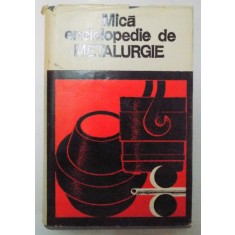 MICA ENCICLOPEDIE DE METALURGIE de IOSIF TRIPSA , 1980