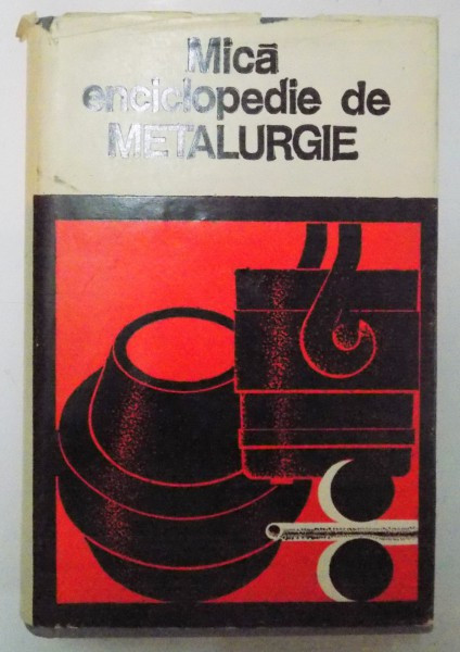 MICA ENCICLOPEDIE DE METALURGIE de IOSIF TRIPSA , 1980