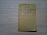 CODUL DE PROCEDURA PENALA al RSR - 12 Noembrie 1968 - Politica, 1968, 280 p