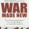 War Made New: Weapons, Warriors, and the Making of the Modern World, Paperback/Max Boot