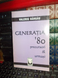 VALERIU BARGAU - GENERATIA &#039;80 : PRECURSORI / URMASI , DEVA , 1999 *