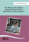 The making of the Modern intellectual in the works of Saul Bellow and James Baldwin. Editia a II-a/Catalin Dracsineanu