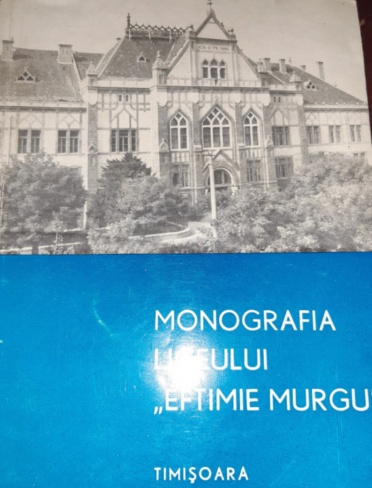 MONOGRAFIA LICEULUI EFTIMIE MURGU TIMISOARA