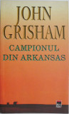 Campionul din Arkansas &ndash; John Grisham (putin uzata)