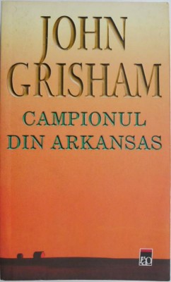 Campionul din Arkansas &amp;ndash; John Grisham foto