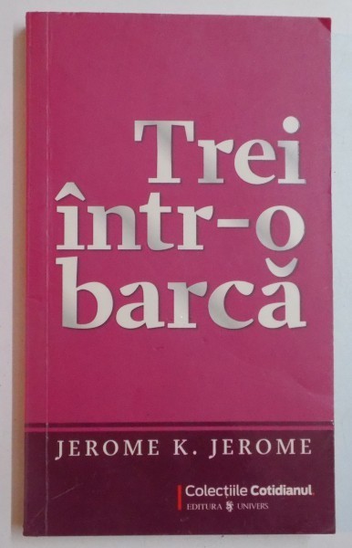 TREI INTR - O BARCA FARA A MAI SOCOTI SI CAINELE de JEROME K. JEROME , 2009