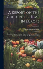 A Report on the Culture of Hemp in Europe: Including a Special Consular Report on the Growth of Hemp in Italy, Received Through the Department of Stat foto