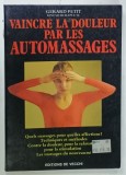 VAINCRE LA DOULEUR PAR LES AUTOMASSAGES par GERARD PETIT , 1988