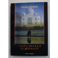 ISTORIA IUBIRII - FRESCA LITERARA CU 15 TABLOURI SI UN EPILOG DESCHIS de VASILE BARAN , ANII &#039;2000