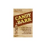 Candy Barr: The Small-Town Texas Runaway Who Became a Darling of the Mob and the Queen of Las Vegas Burlesque