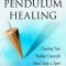 The Book of Pendulum Healing: Charting Your Healing Course for Mind, Body, &amp; Spirit