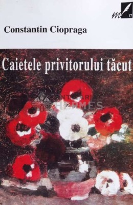Caietele privitorului tacut - 2001 - Constantin Ciopraga ($N29) foto