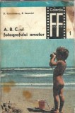 A. B. C.-ul fotografului amator (volumul 1) - E. Iarovici, S. Comanescu