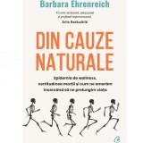 Din cauze naturale. Epidemia de wellness, certitudinea mortii si cum ne omoram incercand sa ne prelungim viata, Barbara Ehrenreich