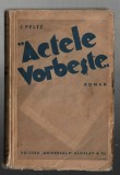 &quot;Actele vorbeste&quot; - I. Peltz - Ed. &quot;Universala&quot; Acalay&amp;Co, 1935, brosata, Alta editura