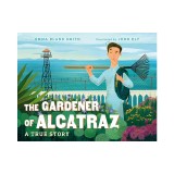 The Gardener of Alcatraz: A True Story