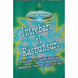INTREBARI SI RASPUNSURI. ADEVARURI UIMITOARE DESPRE TOATE LUCRURILE-COLECTIV-248502