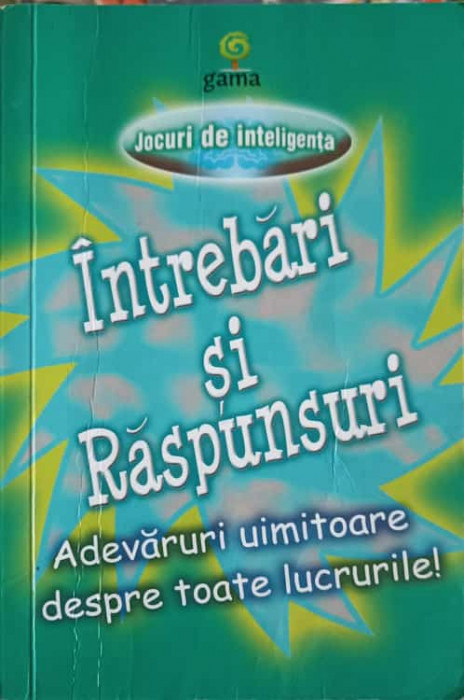 INTREBARI SI RASPUNSURI. ADEVARURI UIMITOARE DESPRE TOATE LUCRURILE-COLECTIV-248502