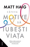 C&acirc;teva motive să iubești viața - Matt Haig - Editura Nemira