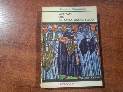 Chipuri din istoria Bizantului de Nicolae Banescu foto