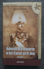 Ion Cristoiu - Adevarata moarte a lui Carol al II-lea (eseuri) foto