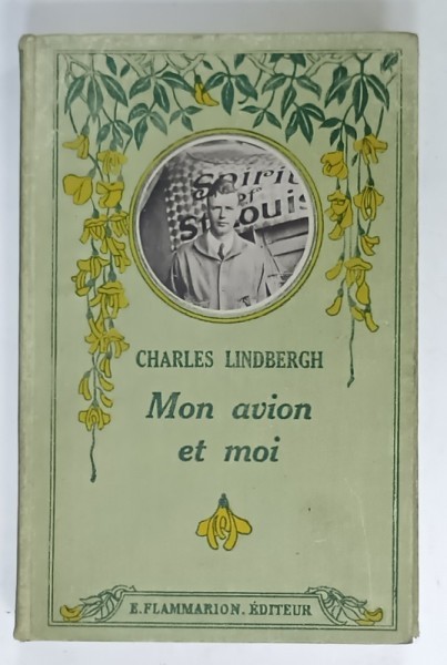 MON AVION ET MOI par CHARLES LINDBERGH , MA VIE DEPUIS MON ENFANCE JUSQU &#039;AU LENDEMAIN DE MA TRAVERSEE , 1927, EDITIE CARTONATA