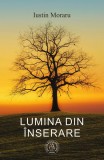 Lumina din &icirc;nserare - Paperback brosat - Iustin Moraru - Școala Ardeleană