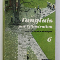 L 'ANGLAIS PAR L 'ILLUSTRATION par P.M. RICHARD et WENDY HALL , CLASSE DE SIXIEME , 1965