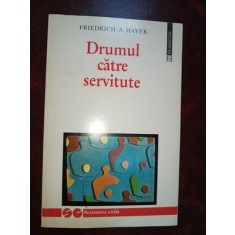 Drumul catre servitute- Friedrich A. Hayek