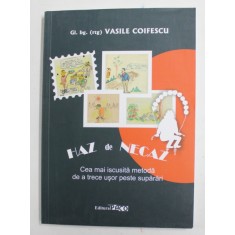 HAZ DE NECAZ - CEA MAI ISCUSITA METODA DE A TRECE USOR PESTE SUPARARI de GL. bg. ( r) VASILE COIFESCU , 2016