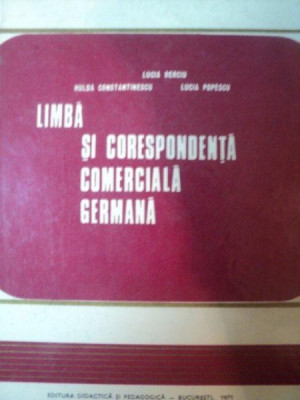 LIMBA SI CORESPONDENTA COMERCIALA GERMANA de LUCIA BERCIU , HULDA CONSTANTINESCU , LUCIA POPESCU , Bucuresti 1971 foto