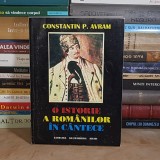 CONSTANTIN P. AVRAM - O ISTORIE A ROMANILOR IN CANTECE : CULEGERE SI COMENTARII , ARAD , 2000 *