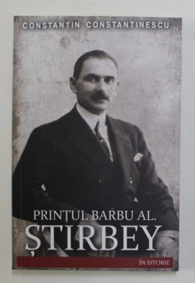 PRINTUL BARBU AL. STIRBEY IN ISTORIE de CONSTANTIN CONSTANTINESCU , 2022 foto
