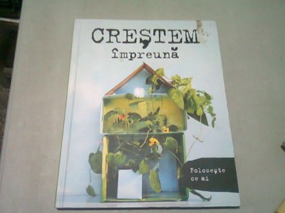 CRESTEM IMPREUNA (INVATA TOTUL DESPRE CUM SA ITI CULTIVI PROPRIA GRADINA, CHIAR SI IN BALCON SAU BUCATARIE) foto