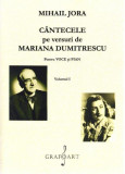 Cantecele pe versuri de Mariana Dumitrescu pentru voce si pian. Volumele I+II | Mihail Jora, Mariana Dumitrescu, Grafoart