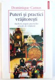 PUTERI SI PRACTICI VRAJITORESTI - ANCHETA ASUPRA PRACTICILOR ACTUALE DE VRAJITORIE de DOMINIQUE CAMUS , 2003