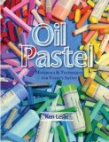 Oil Pastel: Materials and Techniques for Today&#039;s Artist
