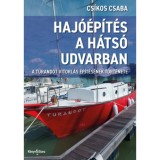 Haj&oacute;&eacute;p&iacute;t&eacute;s a h&aacute;ts&oacute; udvarban - A Turandot vitorl&aacute;s &eacute;p&iacute;t&eacute;s&eacute;nek t&ouml;rt&eacute;nete - Cs&iacute;kos Csaba
