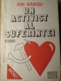 Un Activist al Suferintei - Ion Baiesu - Roman, Editura Alex Alex, 1991, 96 pagini