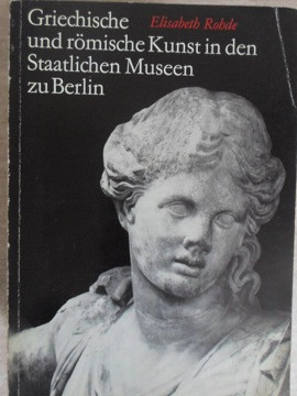 GRIECHISCHE UND ROMISCHE KUNST IN DEN STAATLICHEN MUSEEN ZU BERLIN-ELISABETH ROHDE foto