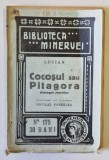 COCOSUL SAU PITAGORA , DIALOGUL MORTILOR de LUCIAN , COLECTIA ' BIBLIOTECA MINERVEI ' nr. 175 , 1915